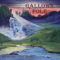 Gallows Pole (AUT) : We Wanna Come Home